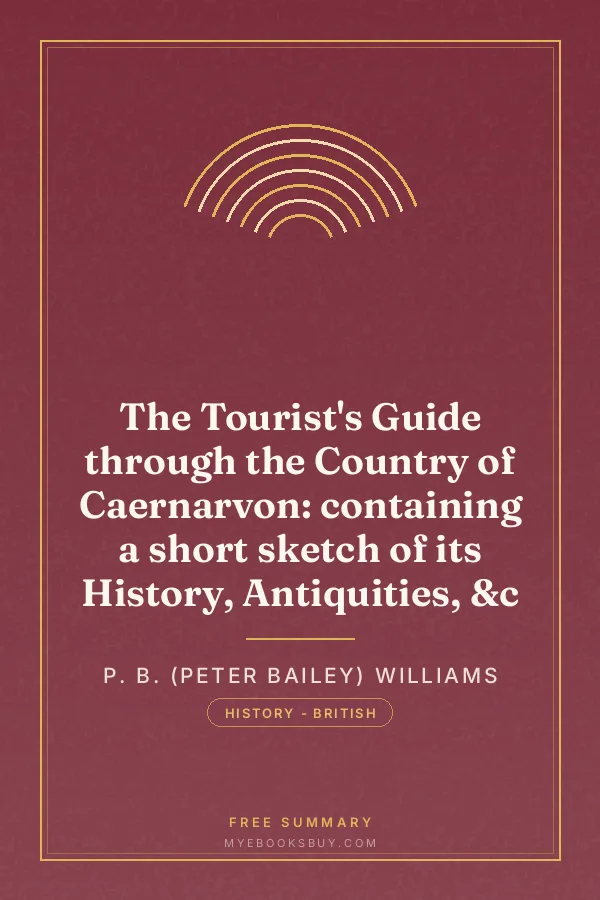 Cover of The Tourist's Guide through the Country of Caernarvon: containing a short sketch of its History, Antiquities, &c