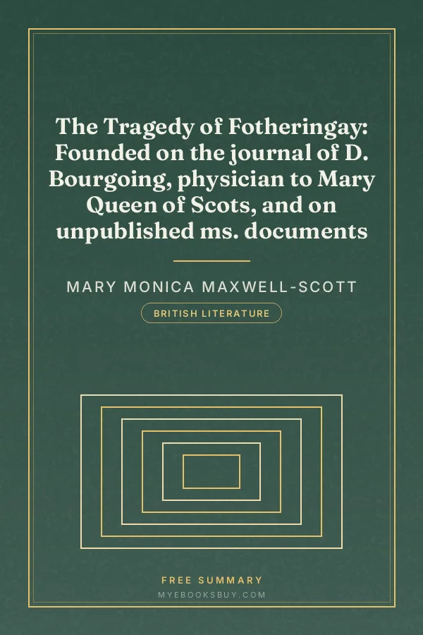 Cover of The Tragedy of Fotheringay: Founded on the journal of D. Bourgoing, physician to Mary Queen of Scots, and on unpublished ms. documents