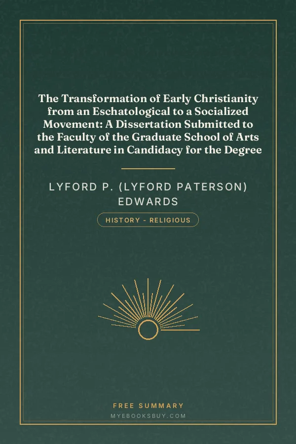 Cover of The Transformation of Early Christianity from an Eschatological to a Socialized Movement: A Dissertation Submitted to the Faculty of the Graduate School of Arts and Literature in Candidacy for the Degree of Doctor of Philosophy
