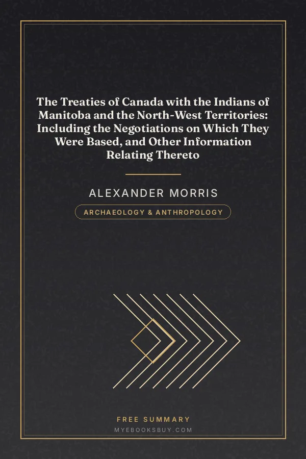 Cover of The Treaties of Canada with the Indians of Manitoba and the North-West Territories: Including the Negotiations on Which They Were Based, and Other Information Relating Thereto