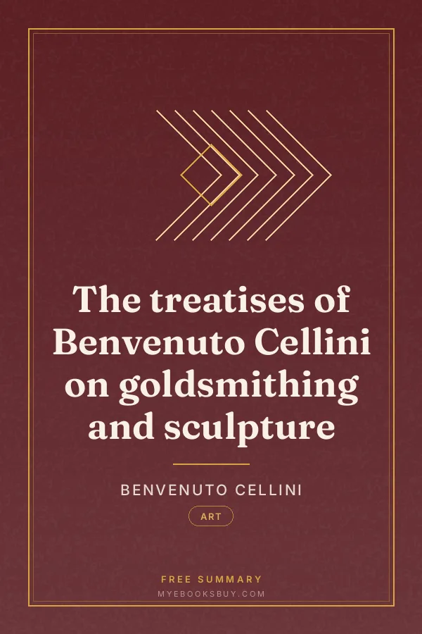 Cover of The treatises of Benvenuto Cellini on goldsmithing and sculpture