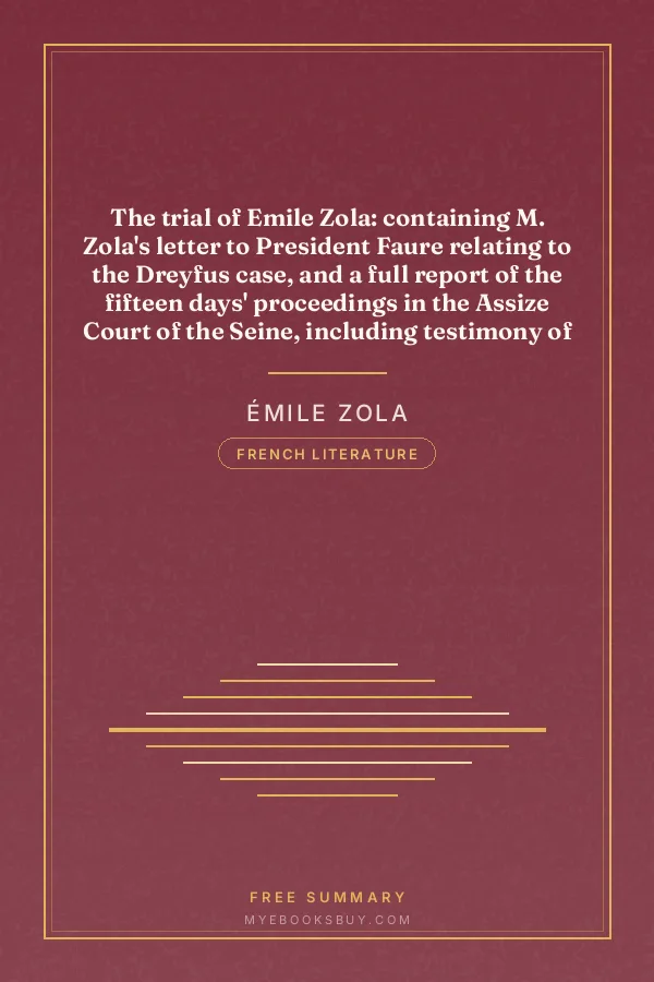 Cover of The trial of Emile Zola: containing M. Zola's letter to President Faure relating to the Dreyfus case, and a full report of the fifteen days' proceedings in the Assize Court of the Seine, including testimony of witnesses and speeches of counsel