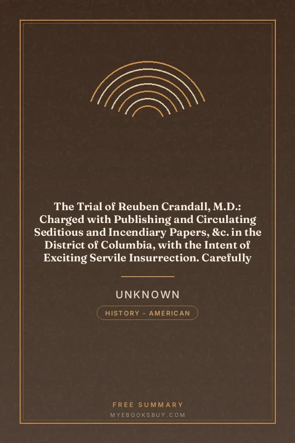 Cover of The Trial of Reuben Crandall, M.D.: Charged with Publishing and Circulating Seditious and Incendiary Papers, &c. in the District of Columbia, with the Intent of Exciting Servile Insurrection. Carefully Reported, and Compiled from the Written Statements of the Court and the Counsel