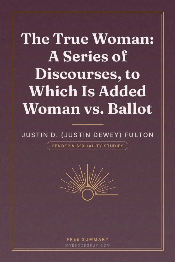Cover of The True Woman: A Series of Discourses, to Which Is Added Woman vs. Ballot