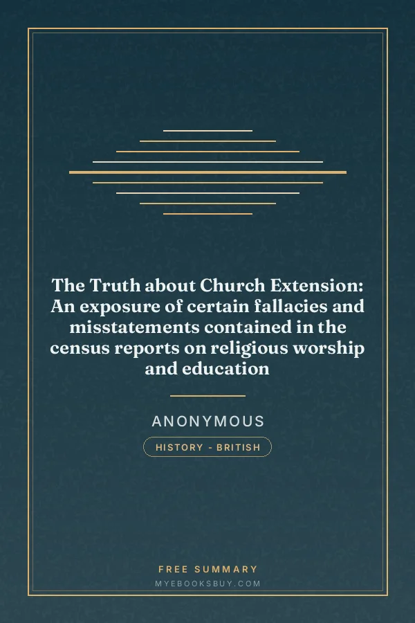 Cover of The Truth about Church Extension: An exposure of certain fallacies and misstatements contained in the census reports on religious worship and education