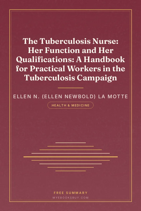 Cover of The Tuberculosis Nurse: Her Function and Her Qualifications: A Handbook for Practical Workers in the Tuberculosis Campaign