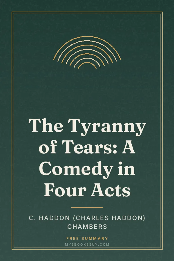 Cover of The Tyranny of Tears: A Comedy in Four Acts