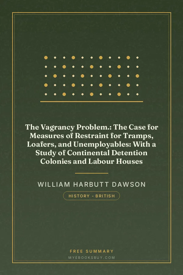 Cover of The Vagrancy Problem.: The Case for Measures of Restraint for Tramps, Loafers, and Unemployables: With a Study of Continental Detention Colonies and Labour Houses