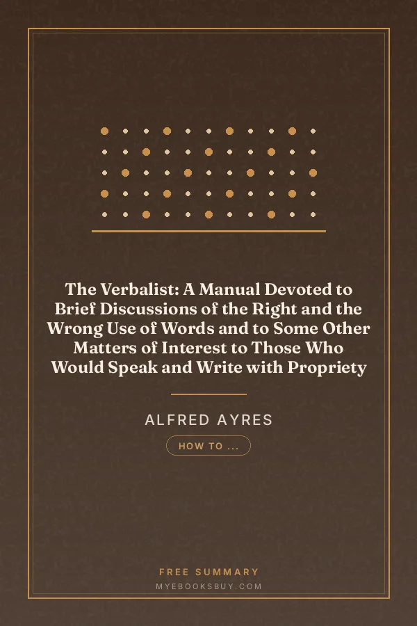 Cover of The Verbalist: A Manual Devoted to Brief Discussions of the Right and the Wrong Use of Words and to Some Other Matters of Interest to Those Who Would Speak and Write with Propriety