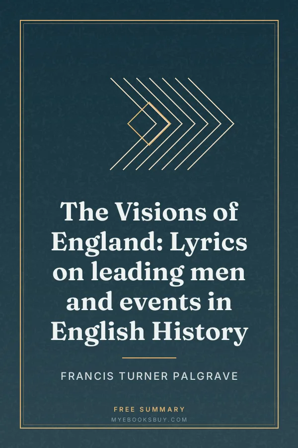 Cover of The Visions of England: Lyrics on leading men and events in English History
