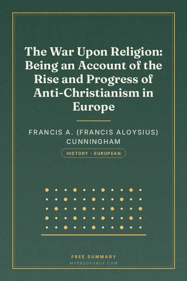 Cover of The War Upon Religion: Being an Account of the Rise and Progress of Anti-Christianism in Europe