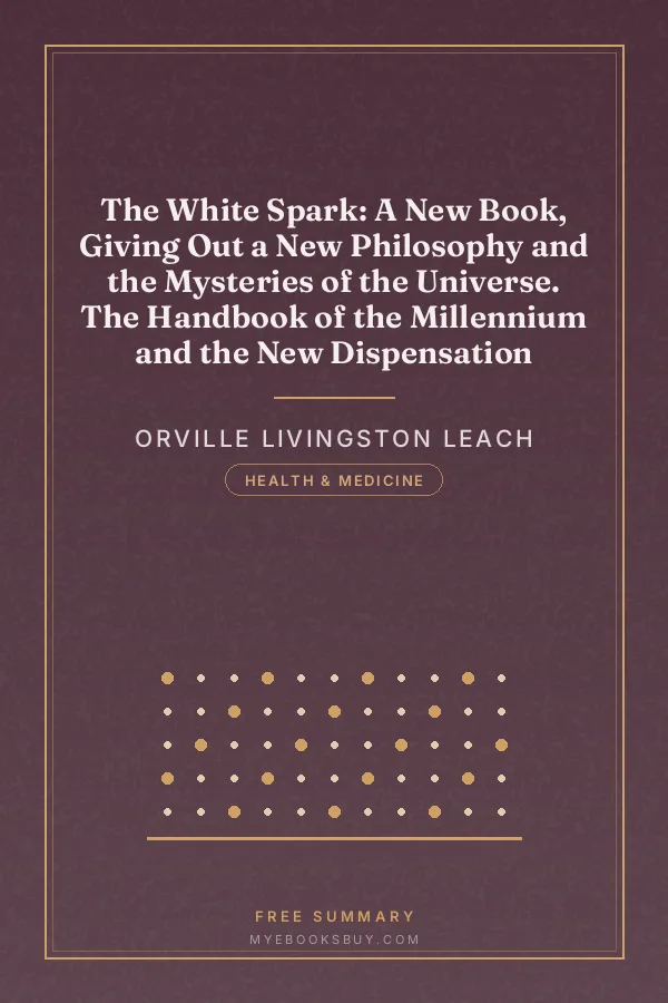 Cover of The White Spark: A New Book, Giving Out a New Philosophy and the Mysteries of the Universe. The Handbook of the Millennium and the New Dispensation