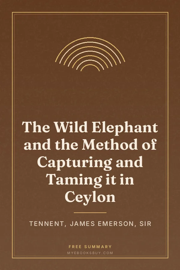 Cover of The Wild Elephant and the Method of Capturing and Taming it in Ceylon