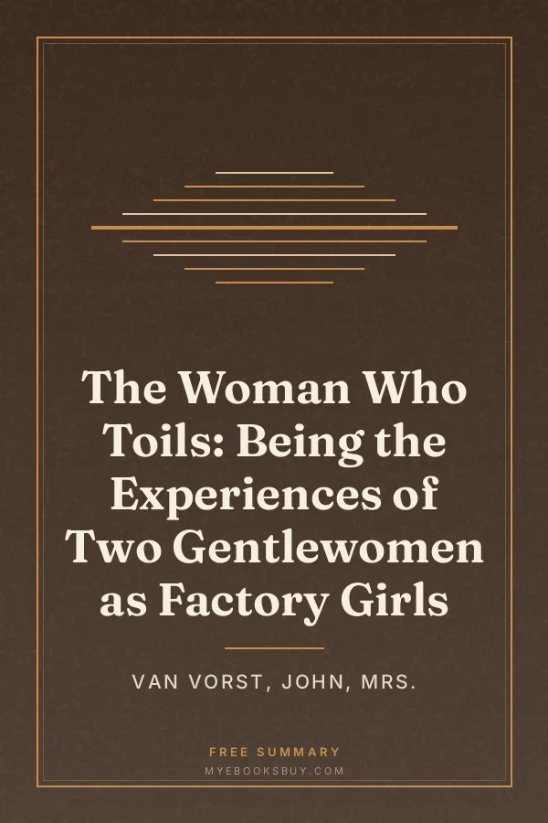 Cover of The Woman Who Toils: Being the Experiences of Two Gentlewomen as Factory Girls
