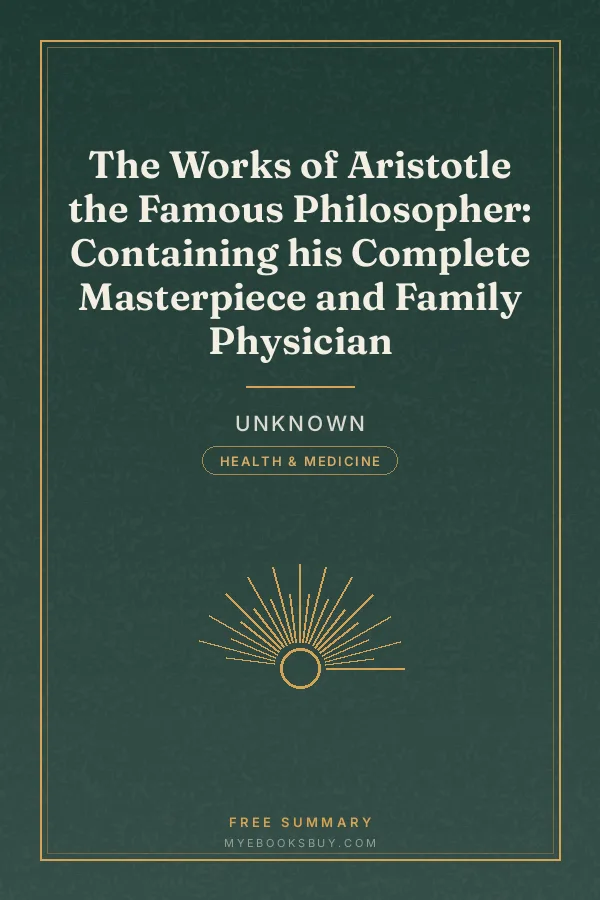 Cover of The Works of Aristotle the Famous Philosopher: Containing his Complete Masterpiece and Family Physician