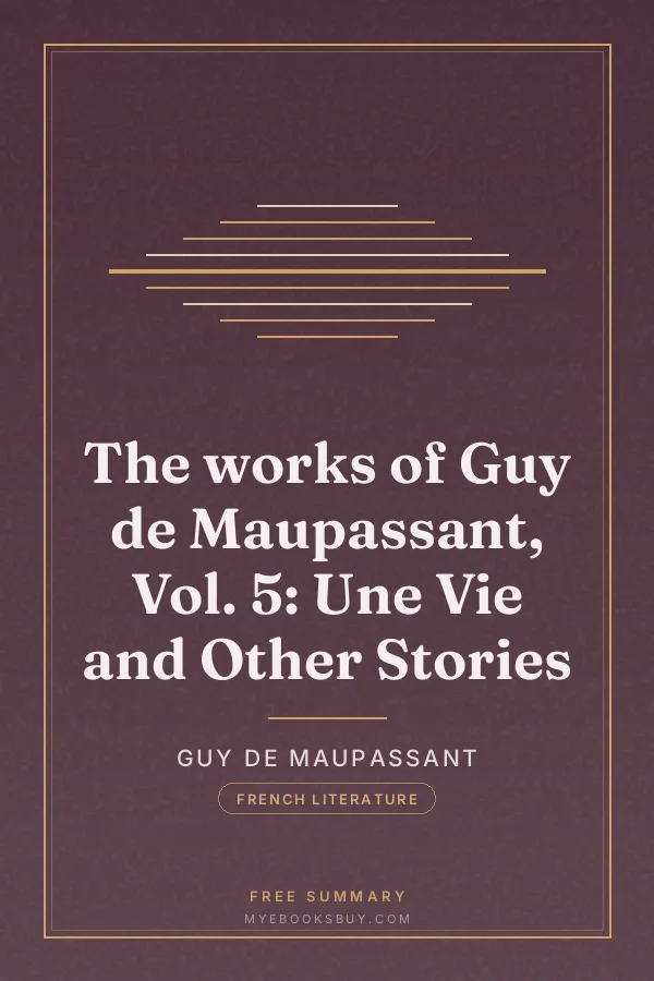 Cover of The works of Guy de Maupassant, Vol. 5: Une Vie and Other Stories