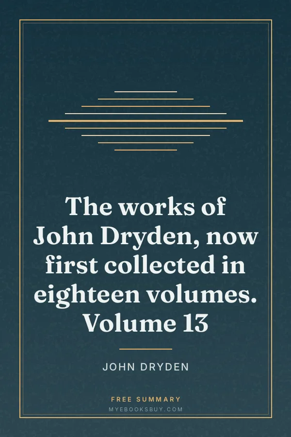 Cover of The works of John Dryden, now first collected in eighteen volumes. Volume 13