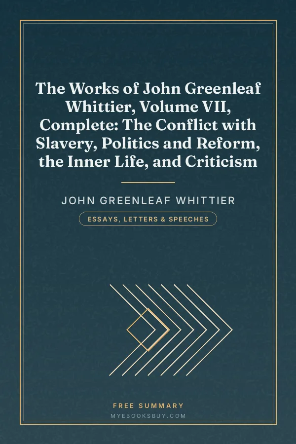 Cover of The Works of John Greenleaf Whittier, Volume VII, Complete: The Conflict with Slavery, Politics and Reform, the Inner Life, and Criticism