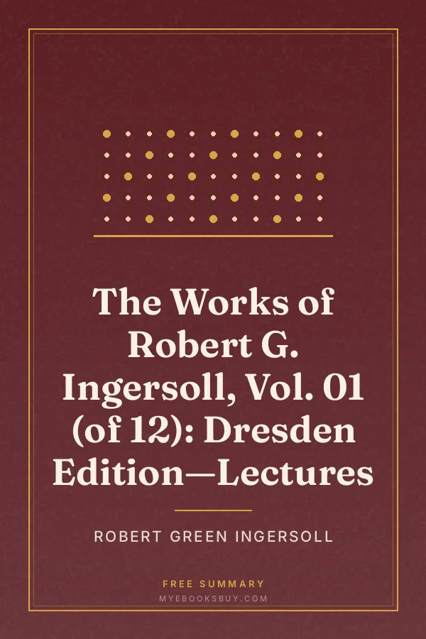 Cover of The Works of Robert G. Ingersoll, Vol. 01 (of 12): Dresden Edition—Lectures
