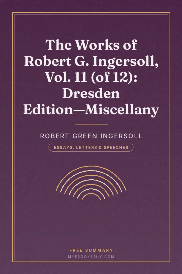 Cover of The Works of Robert G. Ingersoll, Vol. 11 (of 12): Dresden Edition—Miscellany