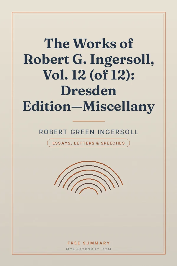 Cover of The Works of Robert G. Ingersoll, Vol. 12 (of 12): Dresden Edition—Miscellany