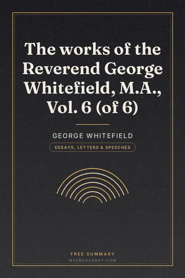 Cover of The works of the Reverend George Whitefield, M.A., Vol. 6 (of 6)