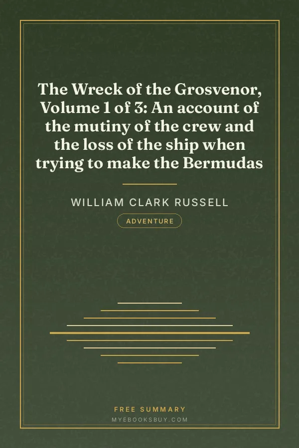 Cover of The Wreck of the Grosvenor, Volume 1 of 3: An account of the mutiny of the crew and the loss of the ship when trying to make the Bermudas