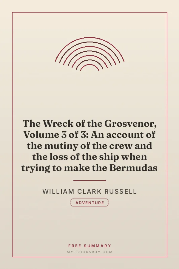 Cover of The Wreck of the Grosvenor, Volume 3 of 3: An account of the mutiny of the crew and the loss of the ship when trying to make the Bermudas