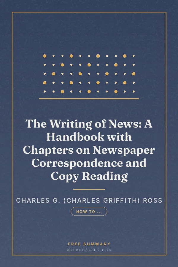 Cover of The Writing of News: A Handbook with Chapters on Newspaper Correspondence and Copy Reading