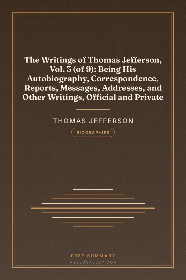 Cover of The Writings of Thomas Jefferson, Vol. 3 (of 9): Being His Autobiography, Correspondence, Reports, Messages, Addresses, and Other Writings, Official and Private