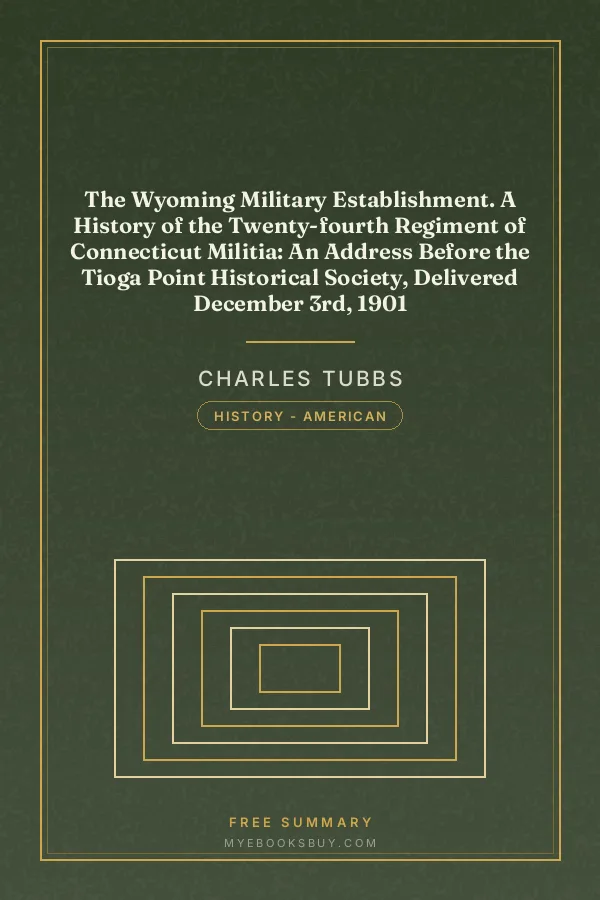 Cover of The Wyoming Military Establishment. A History of the Twenty-fourth Regiment of Connecticut Militia: An Address Before the Tioga Point Historical Society, Delivered December 3rd, 1901