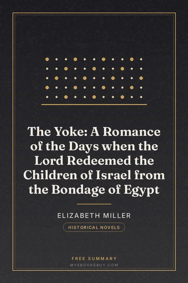 Cover of The Yoke: A Romance of the Days when the Lord Redeemed the Children of Israel from the Bondage of Egypt