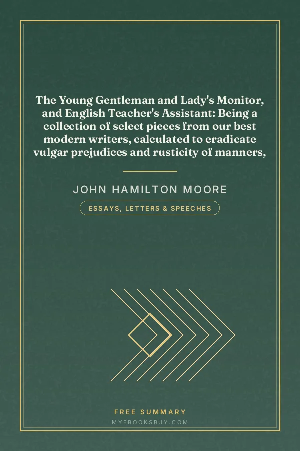 Cover of The Young Gentleman and Lady's Monitor, and English Teacher's Assistant: Being a collection of select pieces from our best modern writers, calculated to eradicate vulgar prejudices and rusticity of manners, improve the understanding, rectify the will, purify the passions, direct the minds of youth to the pursuit of proper objects, and to facilitate their reading, writing, and speaking the English language with elegance and propriety