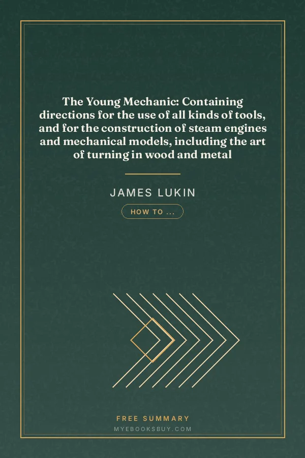 Cover of The Young Mechanic: Containing directions for the use of all kinds of tools, and for the construction of steam engines and mechanical models, including the art of turning in wood and metal
