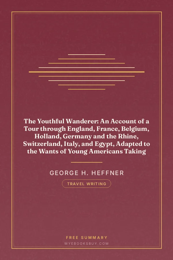 Cover of The Youthful Wanderer: An Account of a Tour through England, France, Belgium, Holland, Germany and the Rhine, Switzerland, Italy, and Egypt, Adapted to the Wants of Young Americans Taking Their First Glimpses at the Old World