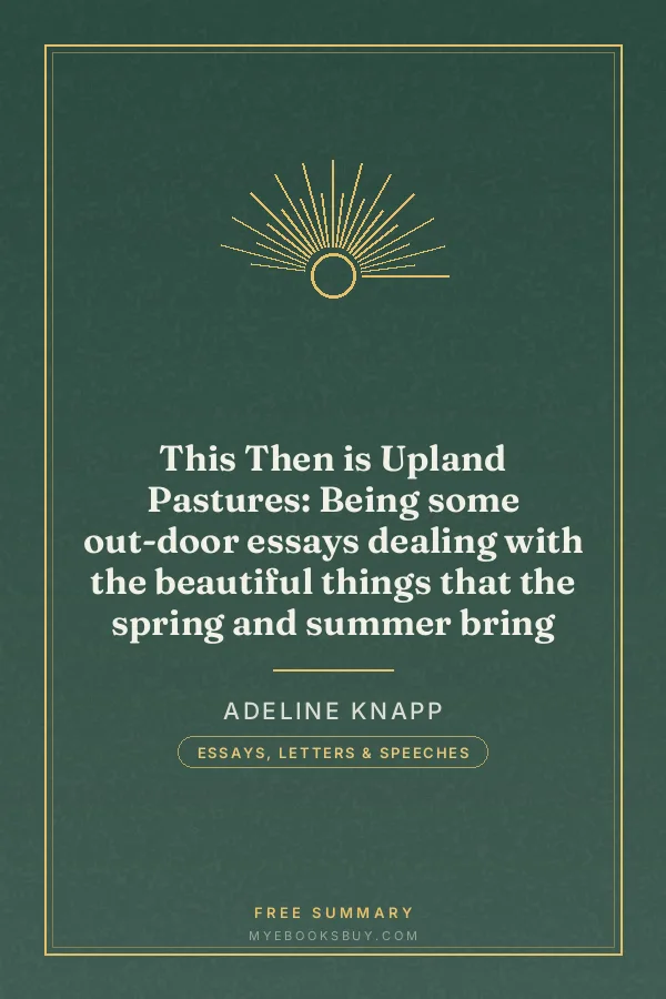 Cover of This Then is Upland Pastures: Being some out-door essays dealing with the beautiful things that the spring and summer bring
