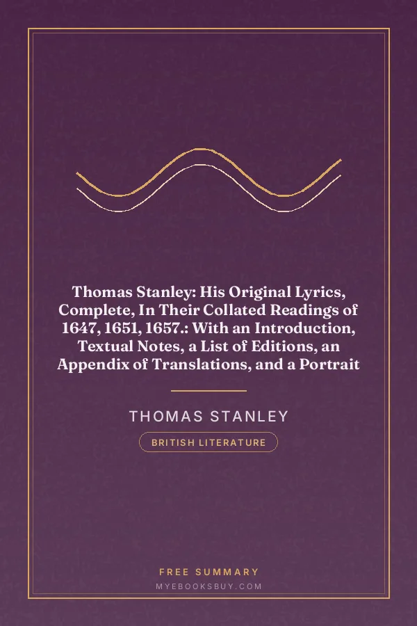Cover of Thomas Stanley: His Original Lyrics, Complete, In Their Collated Readings of 1647, 1651, 1657.: With an Introduction, Textual Notes, a List of Editions, an Appendix of Translations, and a Portrait