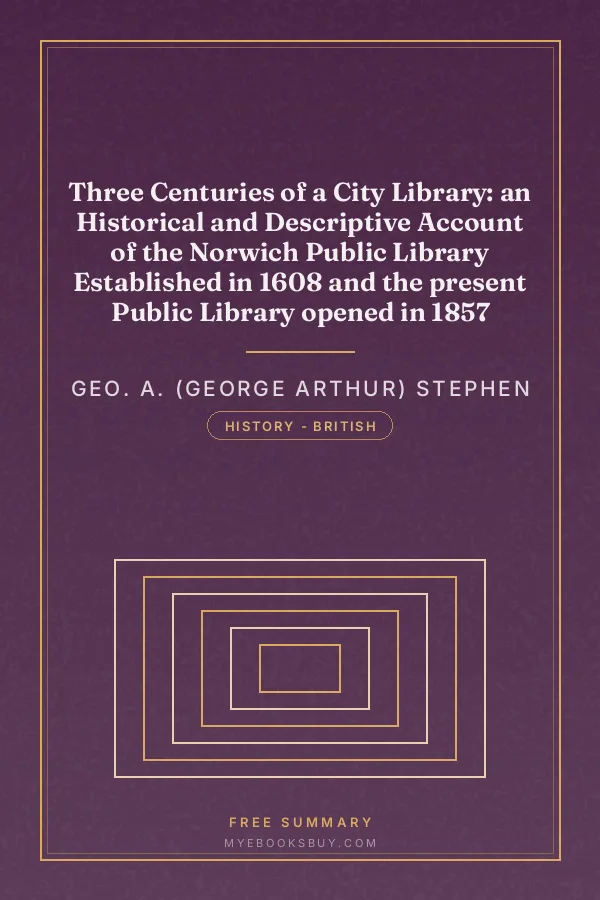 Cover of Three Centuries of a City Library: an Historical and Descriptive Account of the Norwich Public Library Established in 1608 and the present Public Library opened in 1857