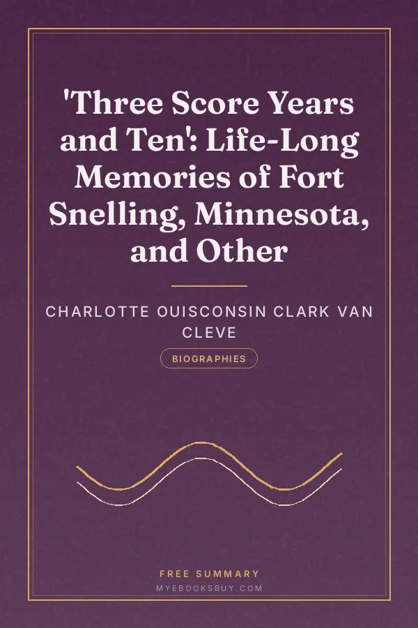Cover of 'Three Score Years and Ten': Life-Long Memories of Fort Snelling, Minnesota, and Other