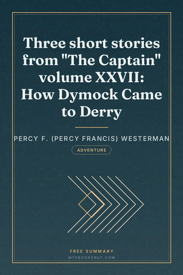Cover of Three short stories from "The Captain" volume XXVII: How Dymock Came to Derry