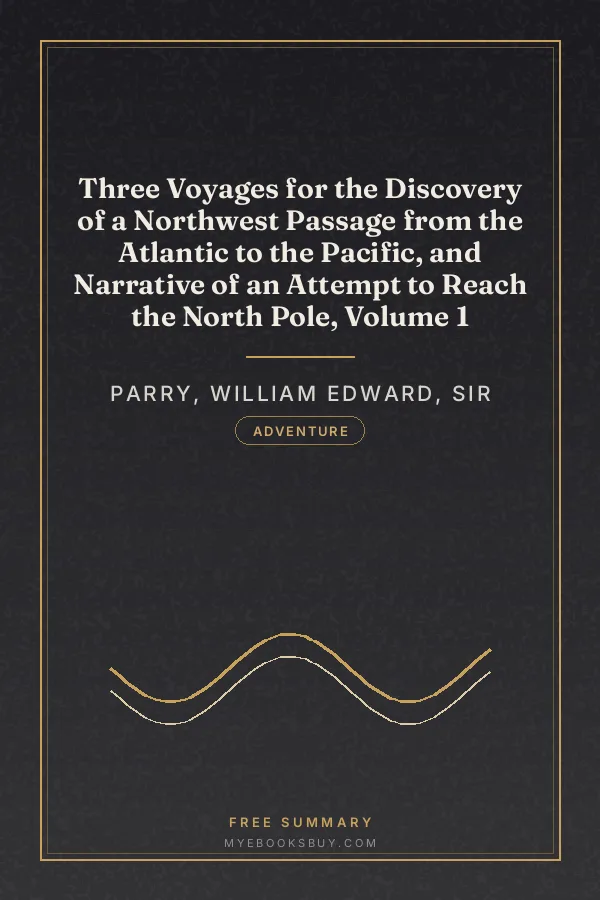 Cover of Three Voyages for the Discovery of a Northwest Passage from the Atlantic to the Pacific, and Narrative of an Attempt to Reach the North Pole, Volume 1