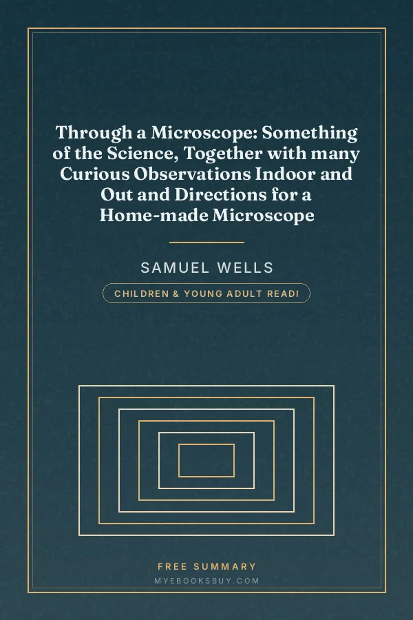 Cover of Through a Microscope: Something of the Science, Together with many Curious Observations Indoor and Out and Directions for a Home-made Microscope