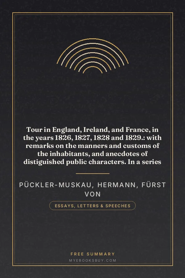 Cover of Tour in England, Ireland, and France, in the years 1826, 1827, 1828 and 1829.: with remarks on the manners and customs of the inhabitants, and anecdotes of distiguished public characters. In a series of letters by a German Prince