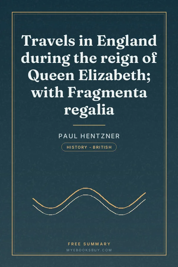 Cover of Travels in England during the reign of Queen Elizabeth; with Fragmenta regalia