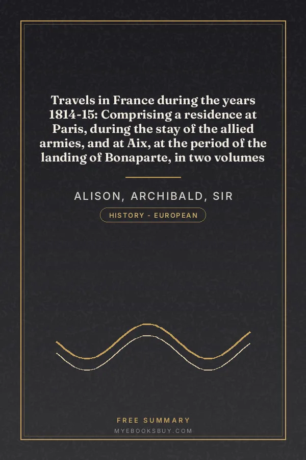 Cover of Travels in France during the years 1814-15: Comprising a residence at Paris, during the stay of the allied armies, and at Aix, at the period of the landing of Bonaparte, in two volumes