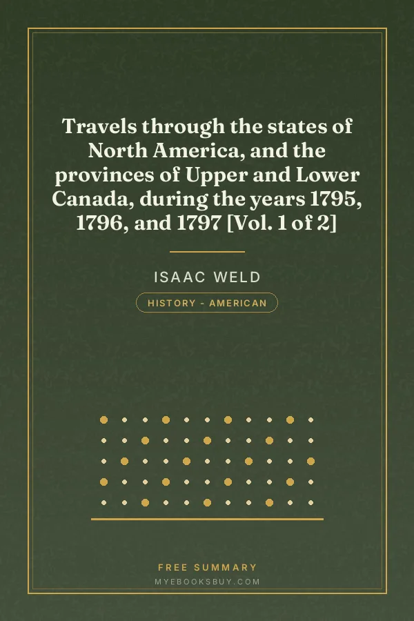 Cover of Travels through the states of North America, and the provinces of Upper and Lower Canada, during the years 1795, 1796, and 1797 [Vol. 1 of 2]