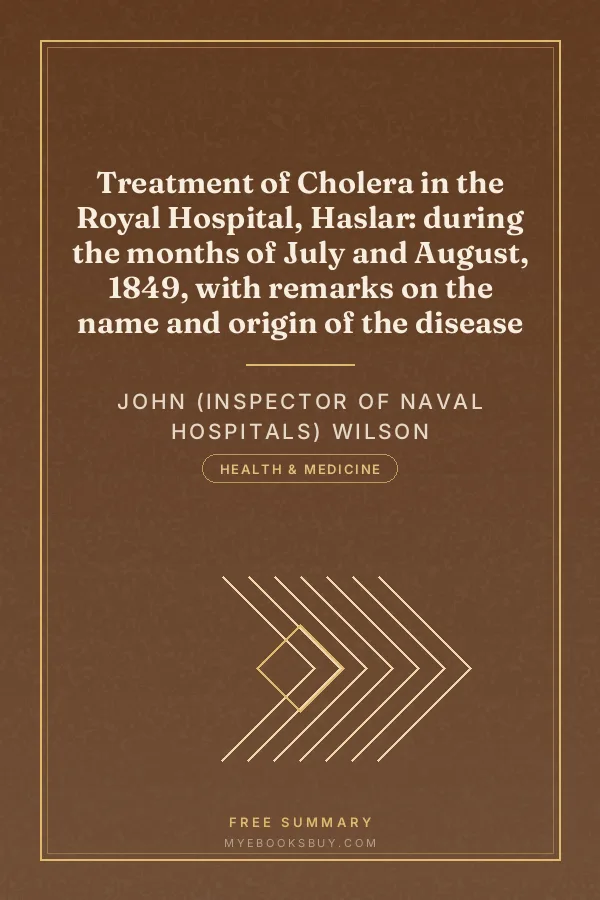Cover of Treatment of Cholera in the Royal Hospital, Haslar: during the months of July and August, 1849, with remarks on the name and origin of the disease