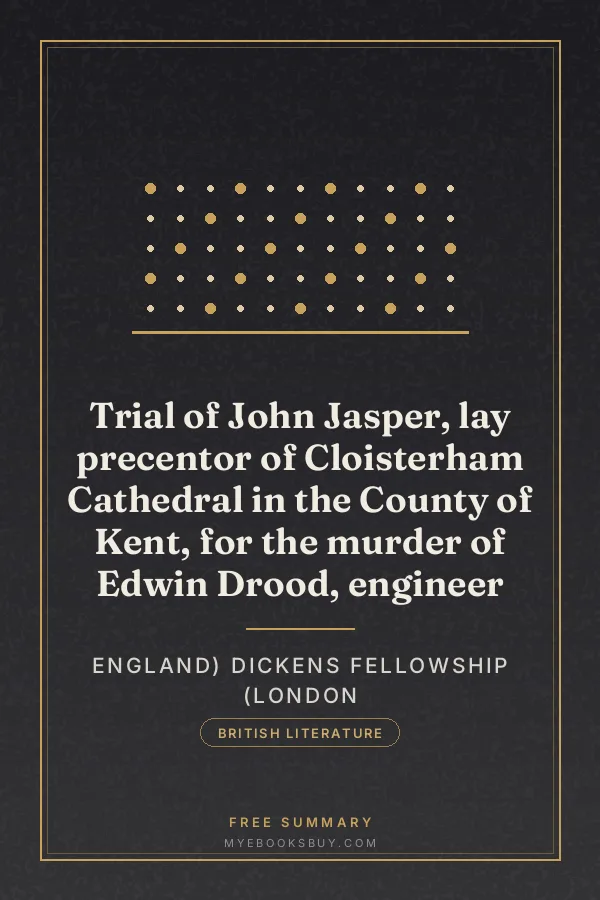 Cover of Trial of John Jasper, lay precentor of Cloisterham Cathedral in the County of Kent, for the murder of Edwin Drood, engineer