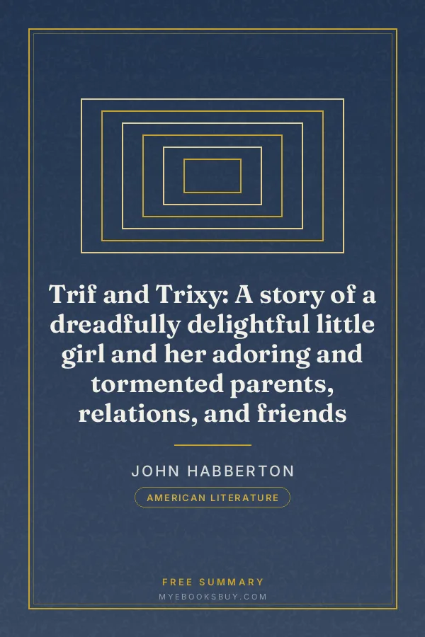Cover of Trif and Trixy: A story of a dreadfully delightful little girl and her adoring and tormented parents, relations, and friends
