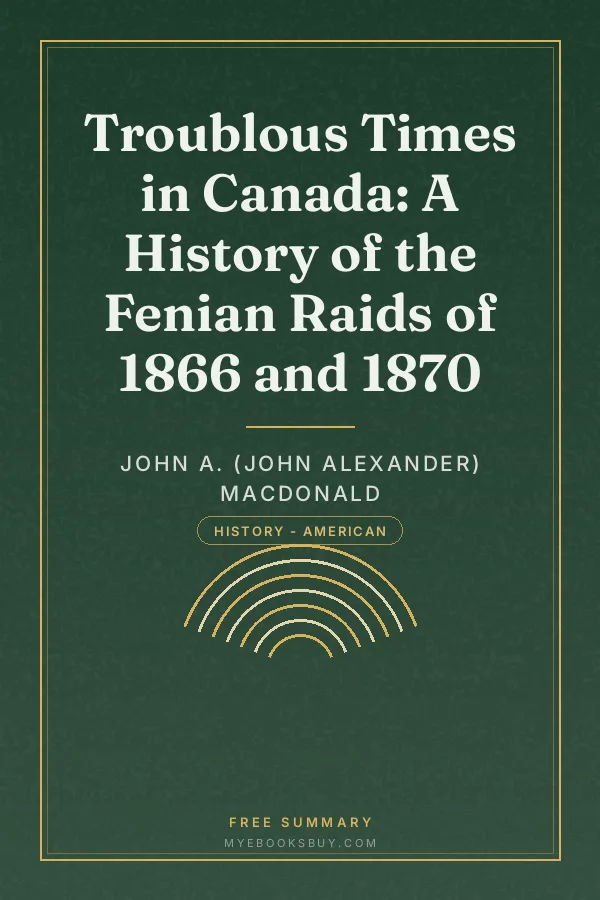 Cover of Troublous Times in Canada: A History of the Fenian Raids of 1866 and 1870